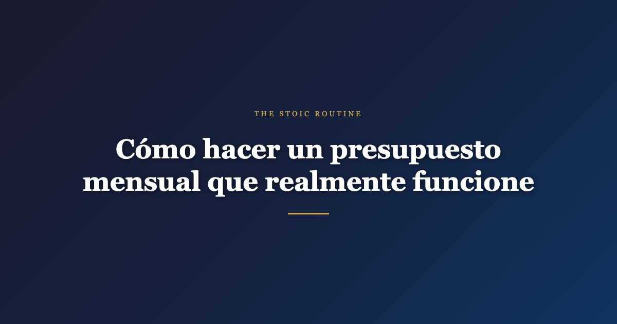 Cómo hacer un presupuesto mensual que realmente funcione