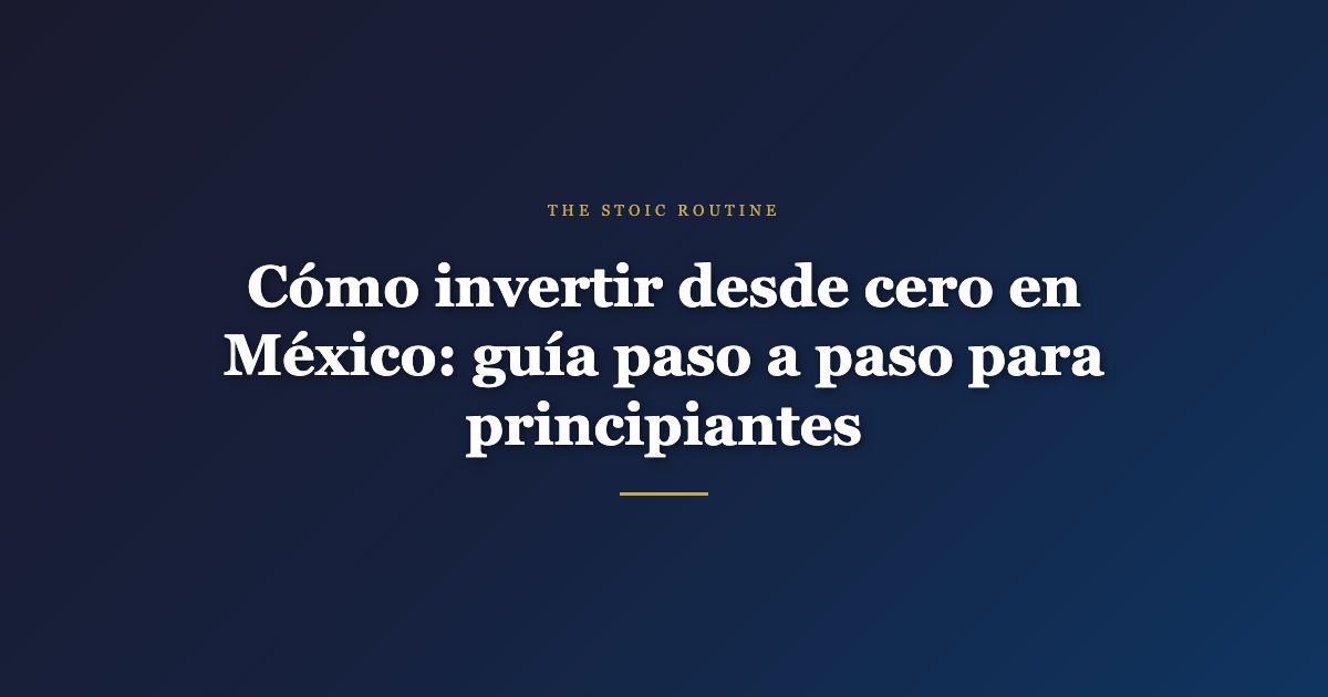 Cómo invertir desde cero en México: guía paso a paso para principiantes