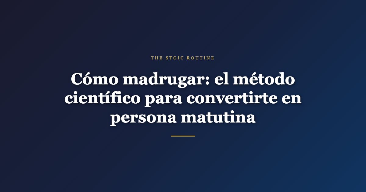 Cómo madrugar: el método científico para convertirte en persona matutina