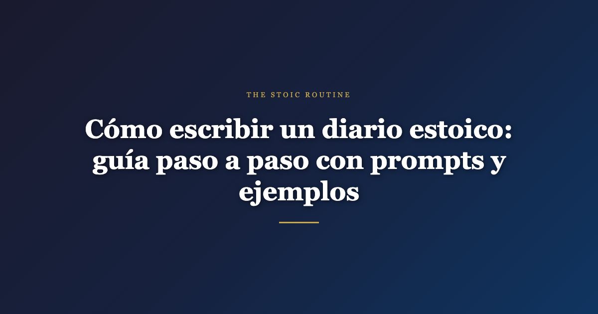 Cómo escribir un diario estoico: guía paso a paso con prompts y ejemplos