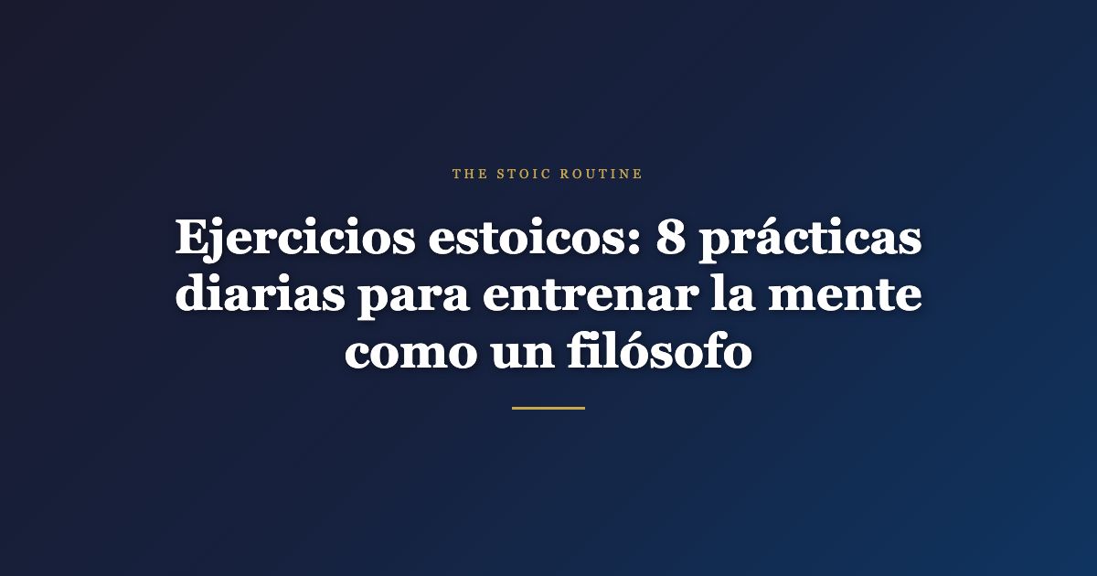 Ejercicios estoicos — The Stoic Routine