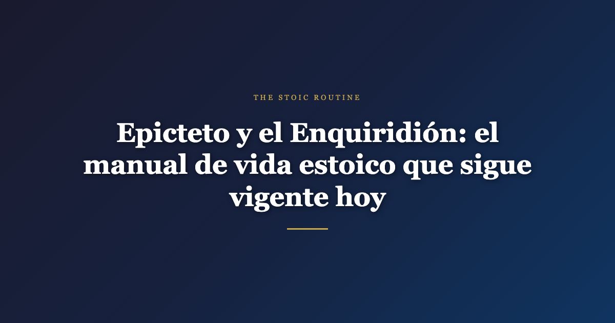 Epicteto y el Enquiridión: el manual de vida estoico que sigue vigente hoy