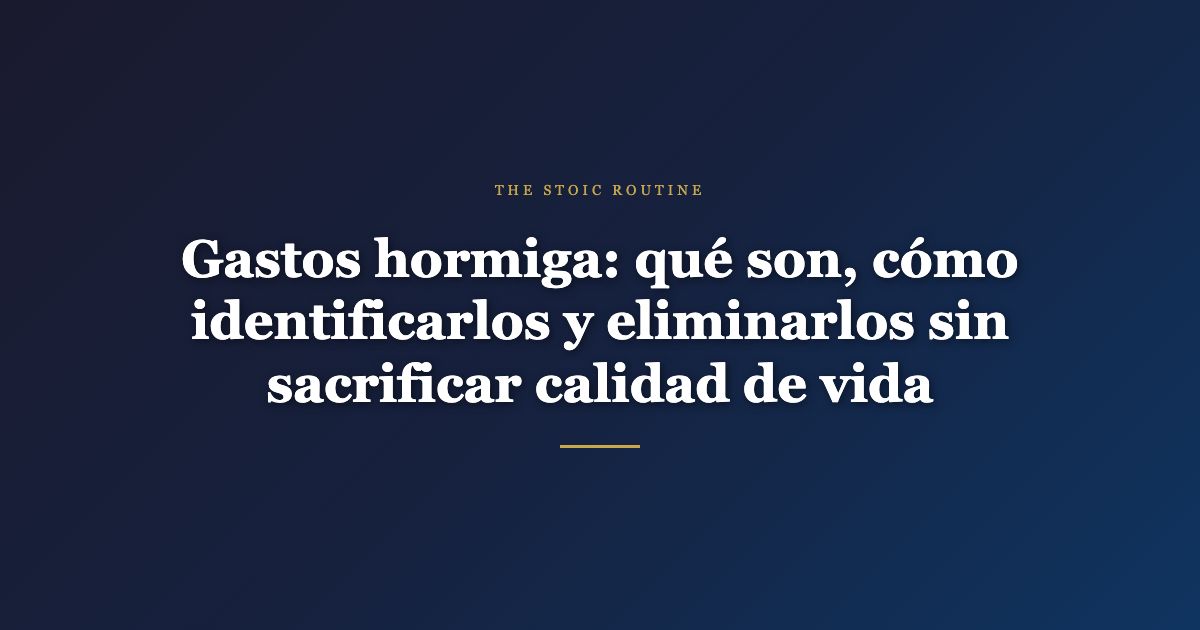 Gastos hormiga: qué son, cómo identificarlos y eliminarlos sin sacrificar calidad de vida