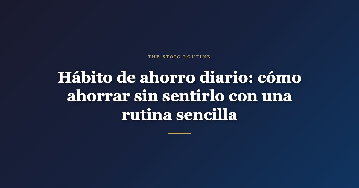 Hábito de ahorro diario — The Stoic Routine