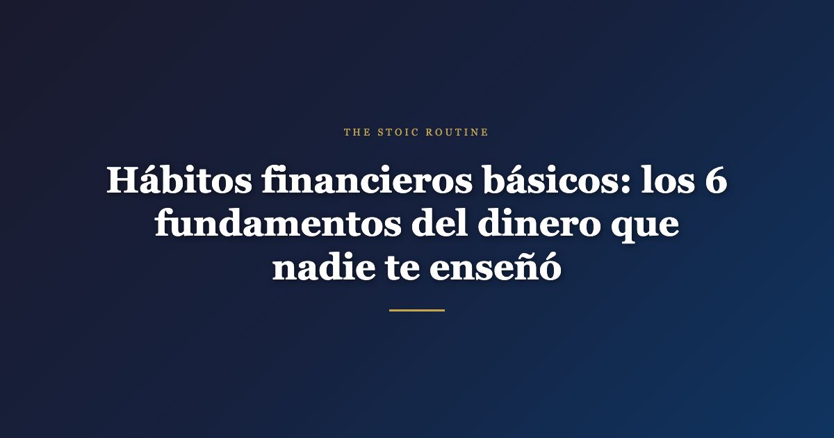 Hábitos financieros básicos — The Stoic Routine