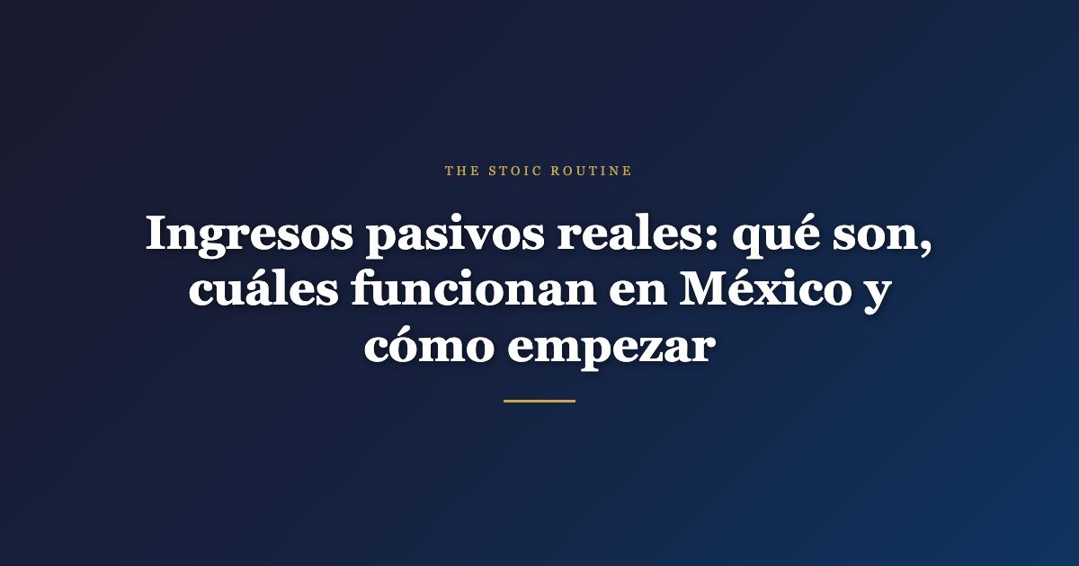 Ingresos pasivos en México — The Stoic Routine