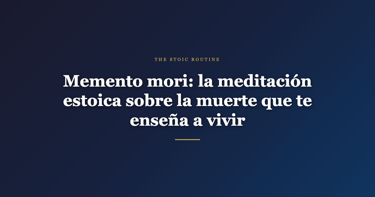 Memento mori: la meditación estoica sobre la muerte que te enseña a vivir
