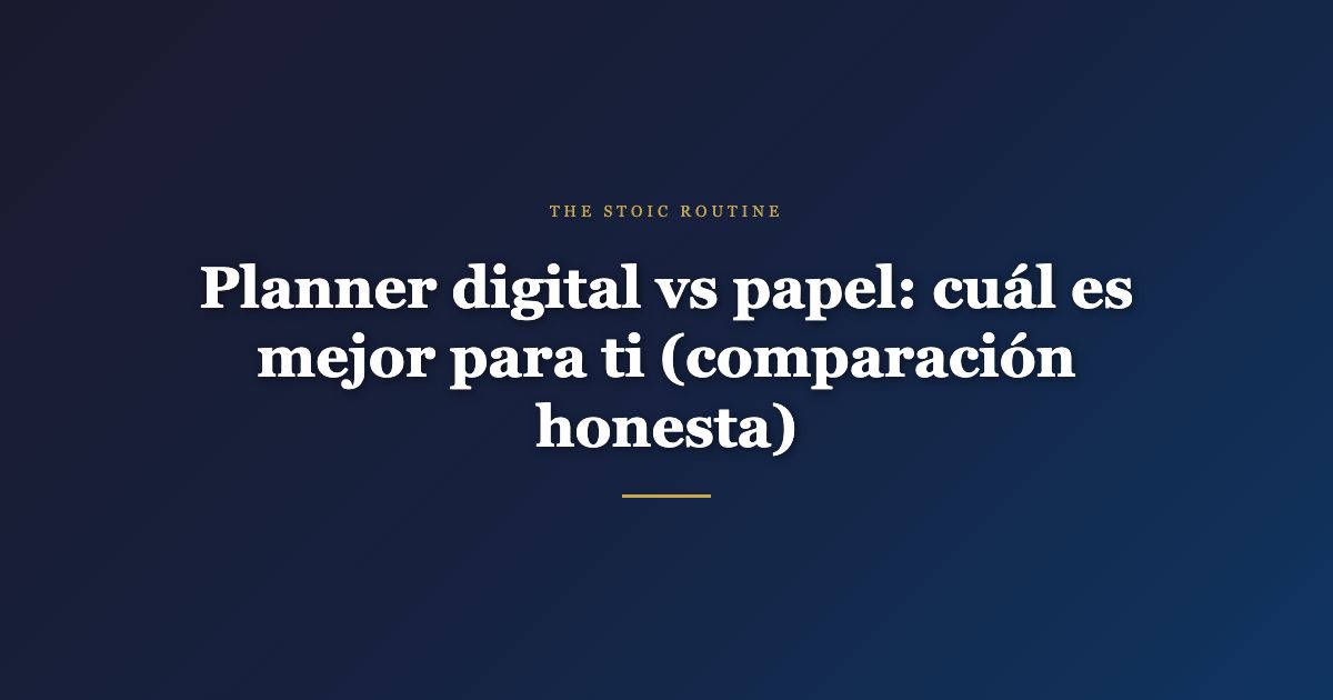 Planner digital vs papel — The Stoic Routine