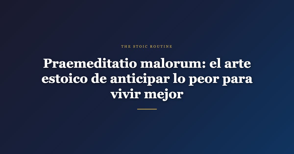 Praemeditatio malorum — The Stoic Routine