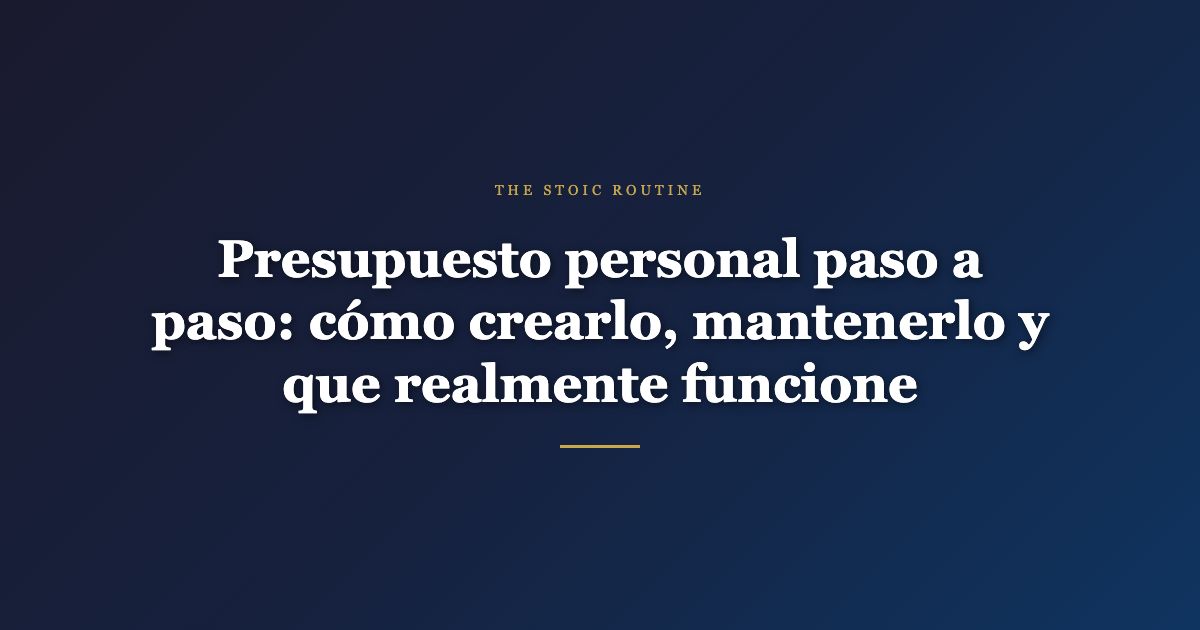 Presupuesto personal paso a paso: cómo crearlo, mantenerlo y que realmente funcione