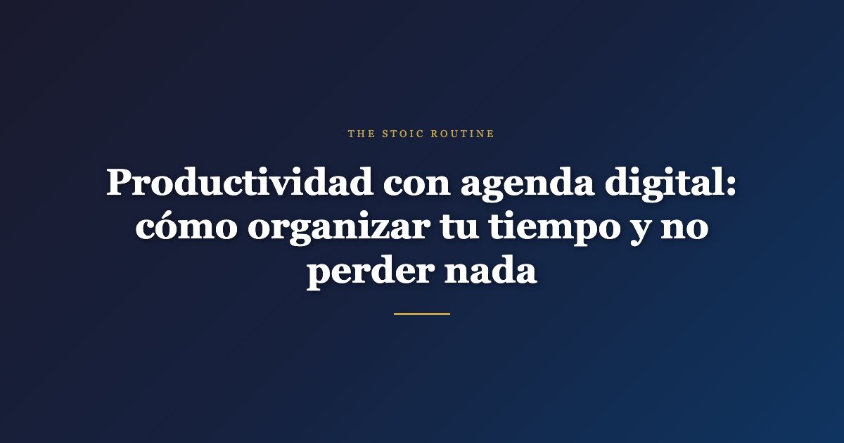 Productividad con agenda digital — The Stoic Routine