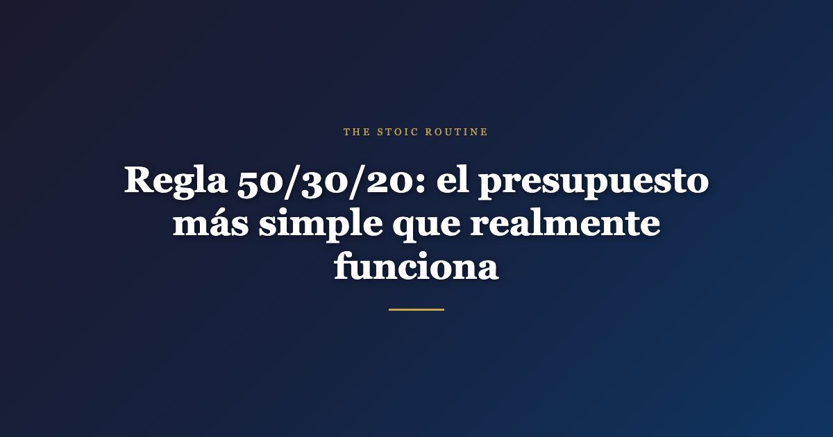 Regla 50/30/20: el presupuesto más simple que realmente funciona
