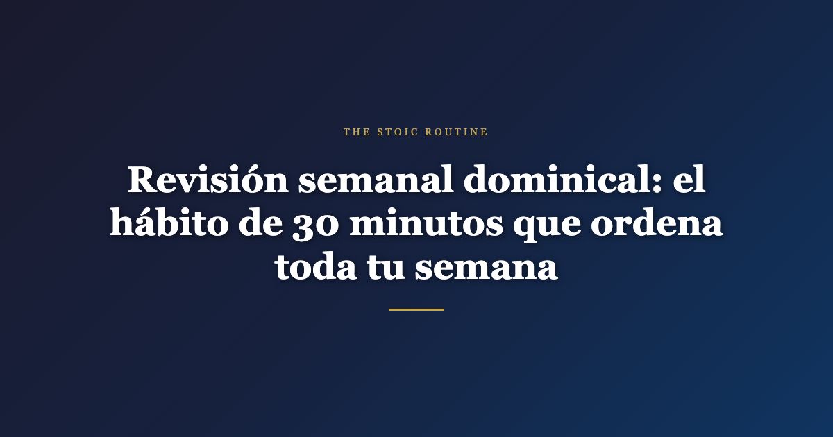 Revisión semanal dominical — The Stoic Routine