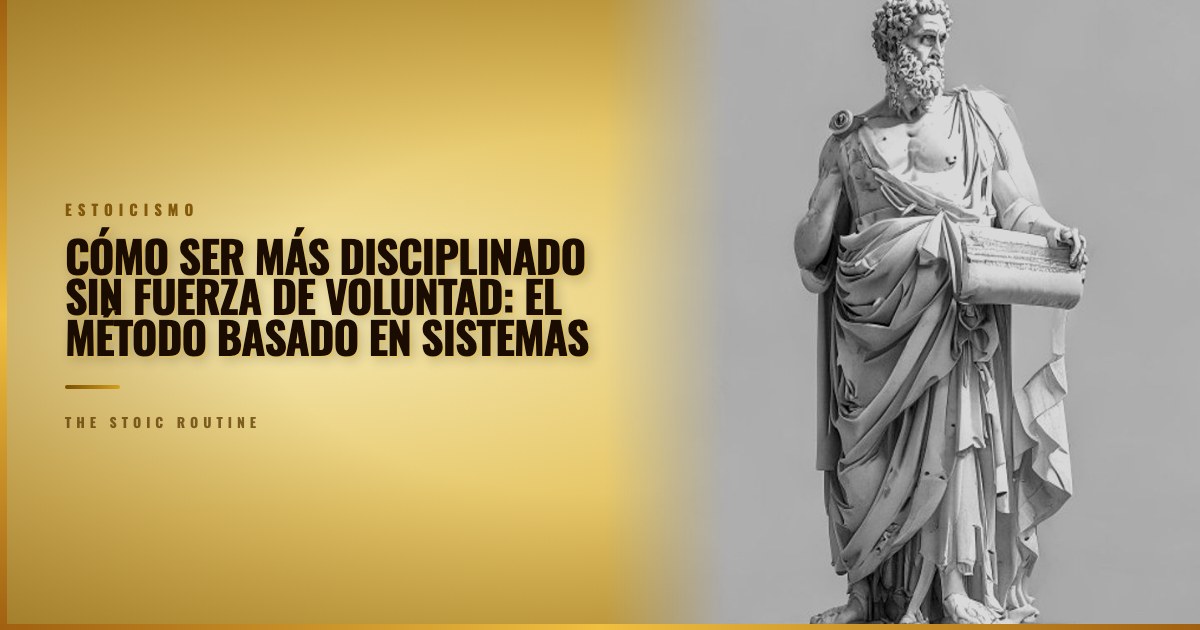 Cómo ser más disciplinado sin fuerza de voluntad: el método basado en sistemas