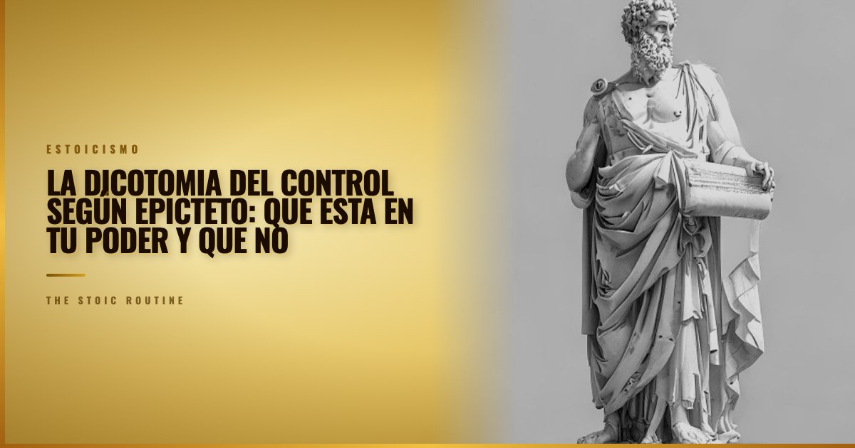 La dicotomia del control según Epicteto: que esta en tu poder y que no