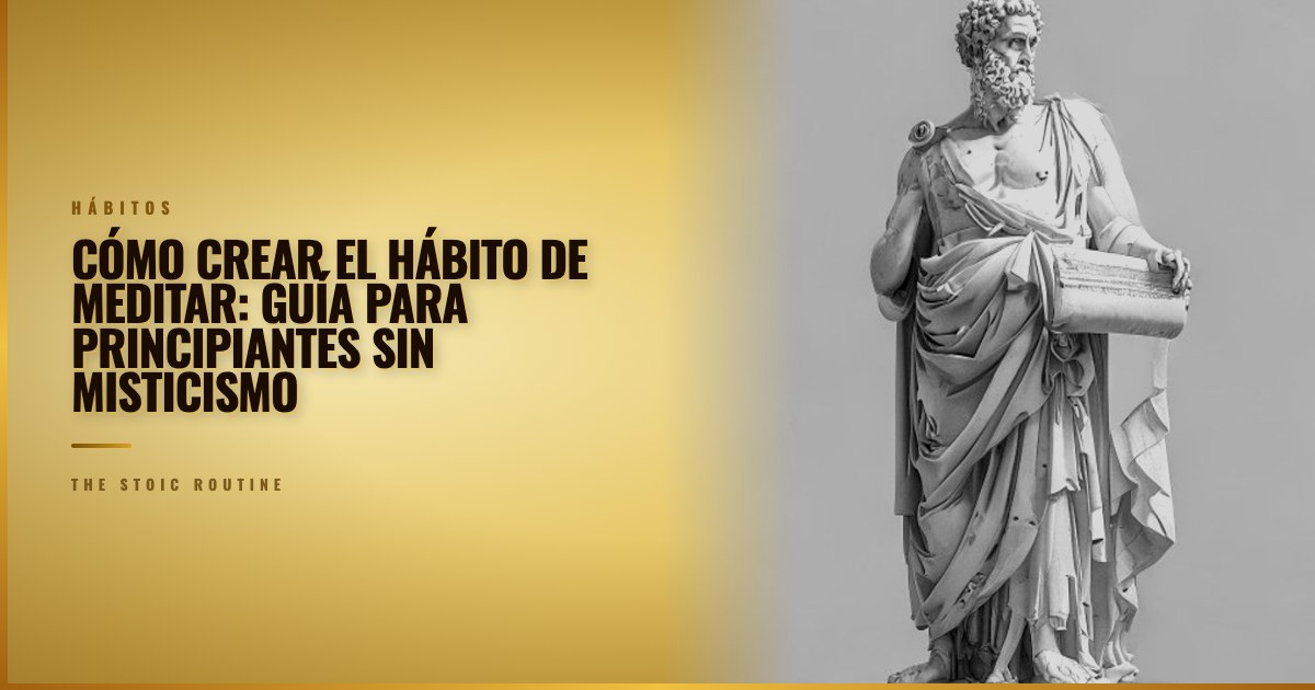 Cómo crear el hábito de meditar: guía para principiantes sin misticismo