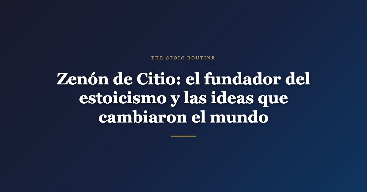 Zenón de Citio: el fundador del estoicismo y las ideas que cambiaron el mundo