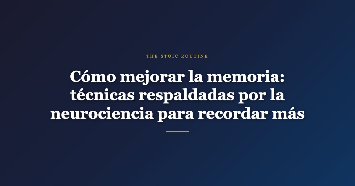 Cómo mejorar la memoria: técnicas respaldadas por la neurociencia para recordar más