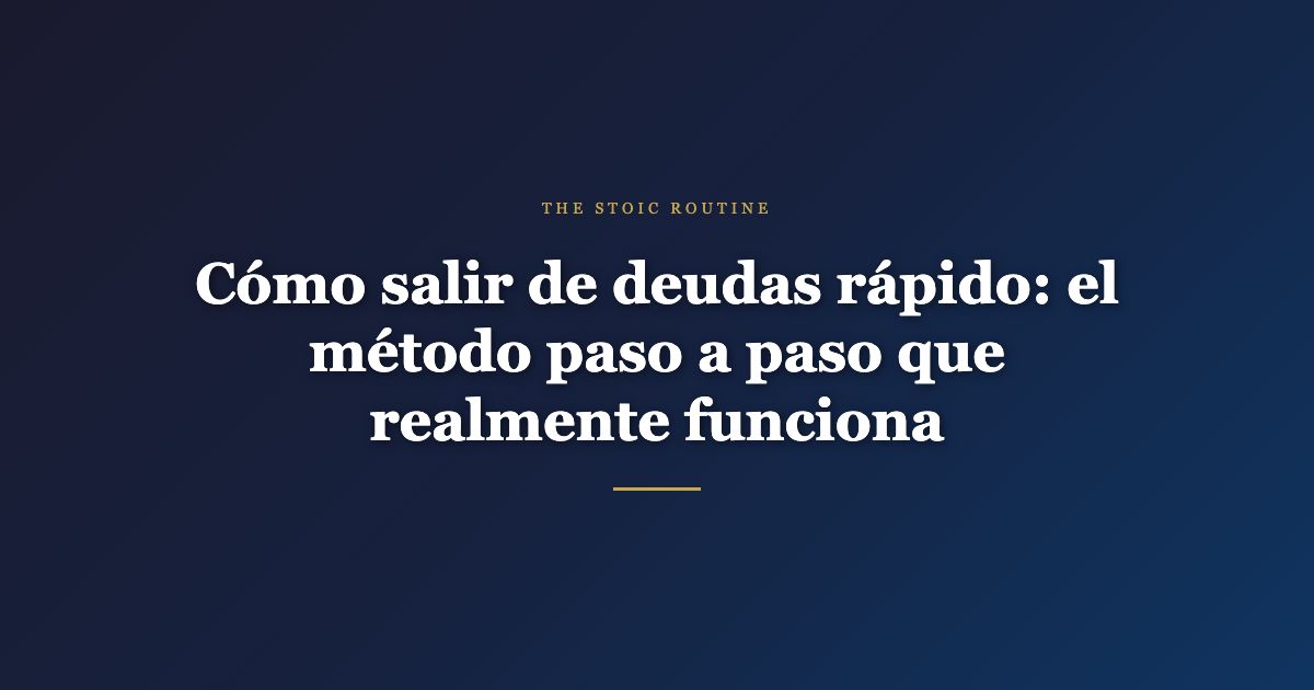 Cómo salir de deudas rápido: el método paso a paso que realmente funciona
