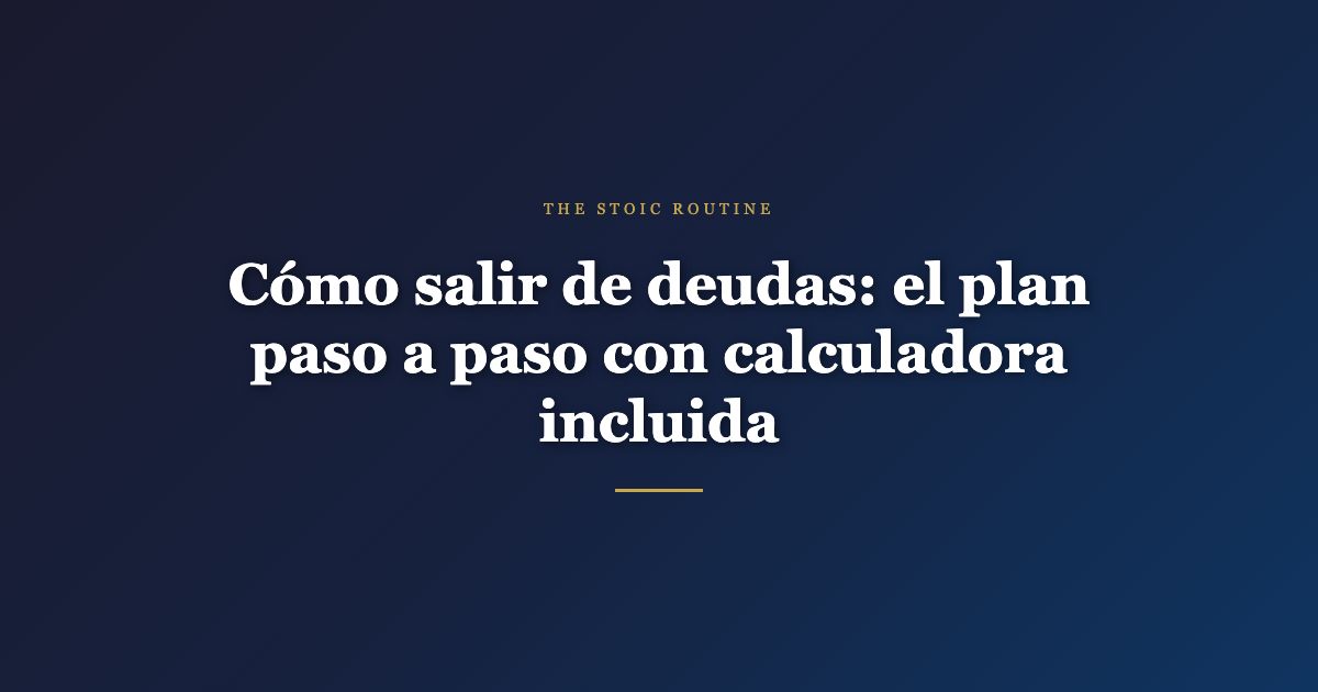 Cómo salir de deudas: el plan paso a paso con calculadora incluida