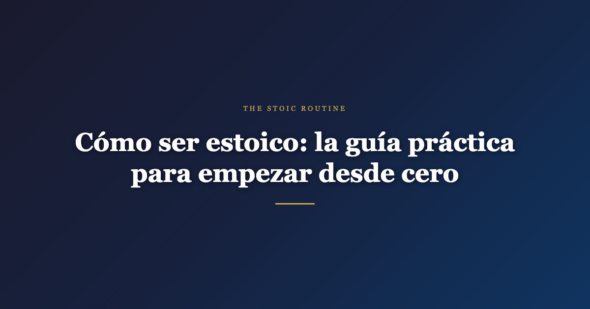 Cómo ser estoico: la guía práctica para empezar desde cero