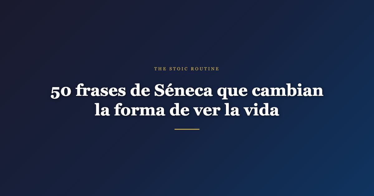 50 frases de Séneca que cambian la forma de ver la vida