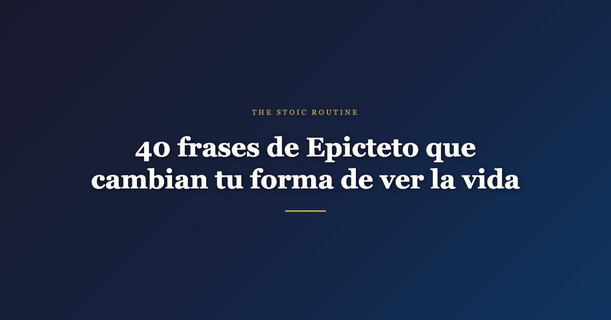 40 frases de Epicteto que cambian tu forma de ver la vida