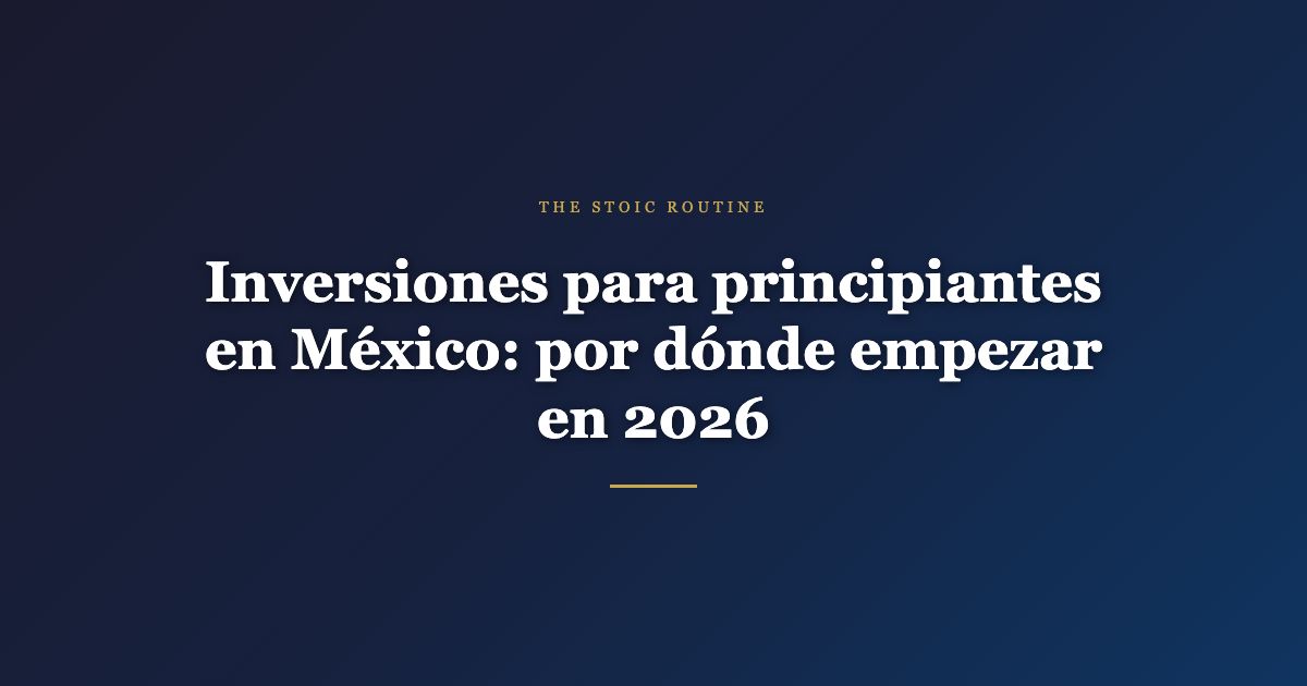 Inversiones para principiantes en México: por dónde empezar en 2026