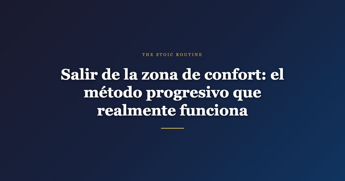 Salir de la zona de confort: el método progresivo que realmente funciona