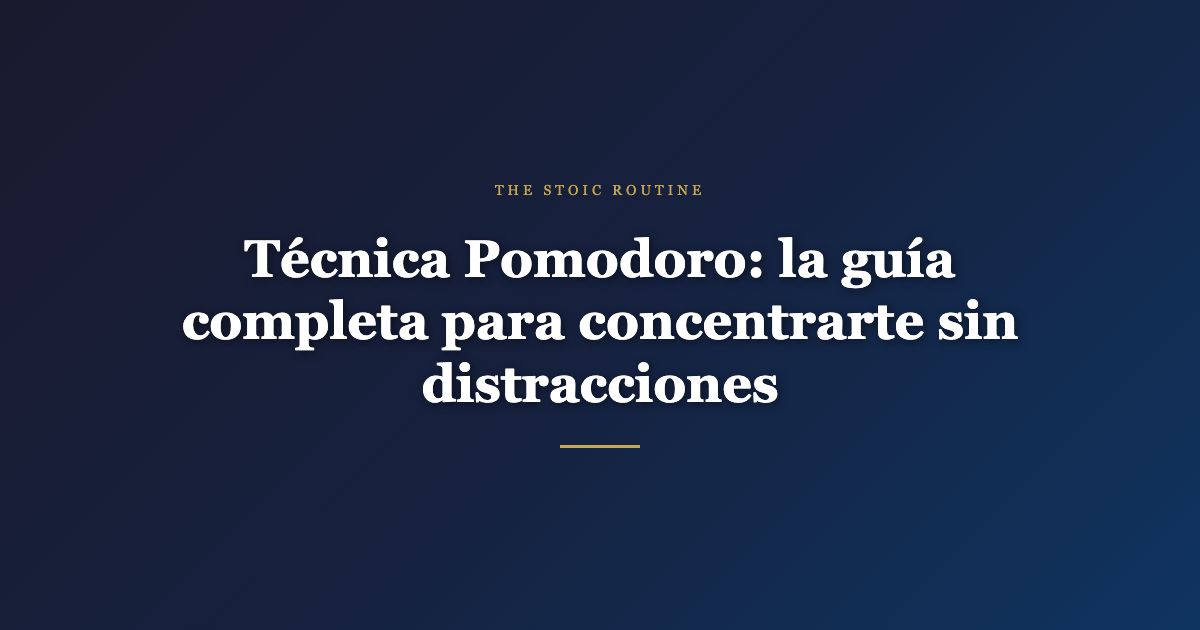 Técnica Pomodoro: la guía completa para concentrarte sin distracciones